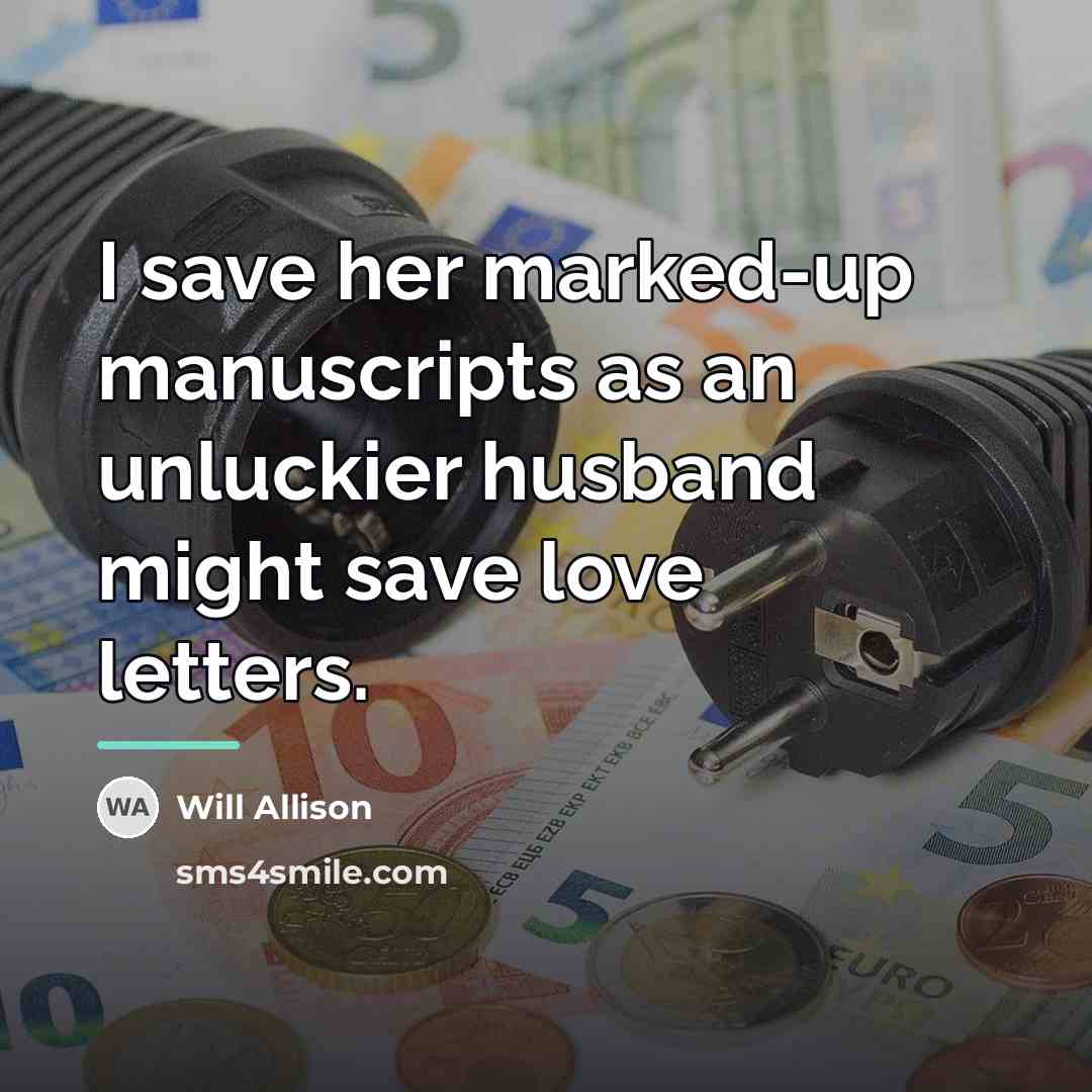 “I save her marked-up manuscripts as an unluckier husband might…” quote by Will Allison