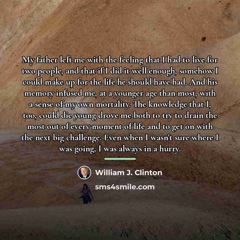 “My father left me with the feeling that I had…” quote by William J. Clinton