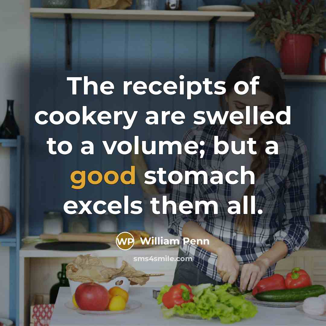 “The receipts of cookery are swelled to a volume; but…” quote by William Penn