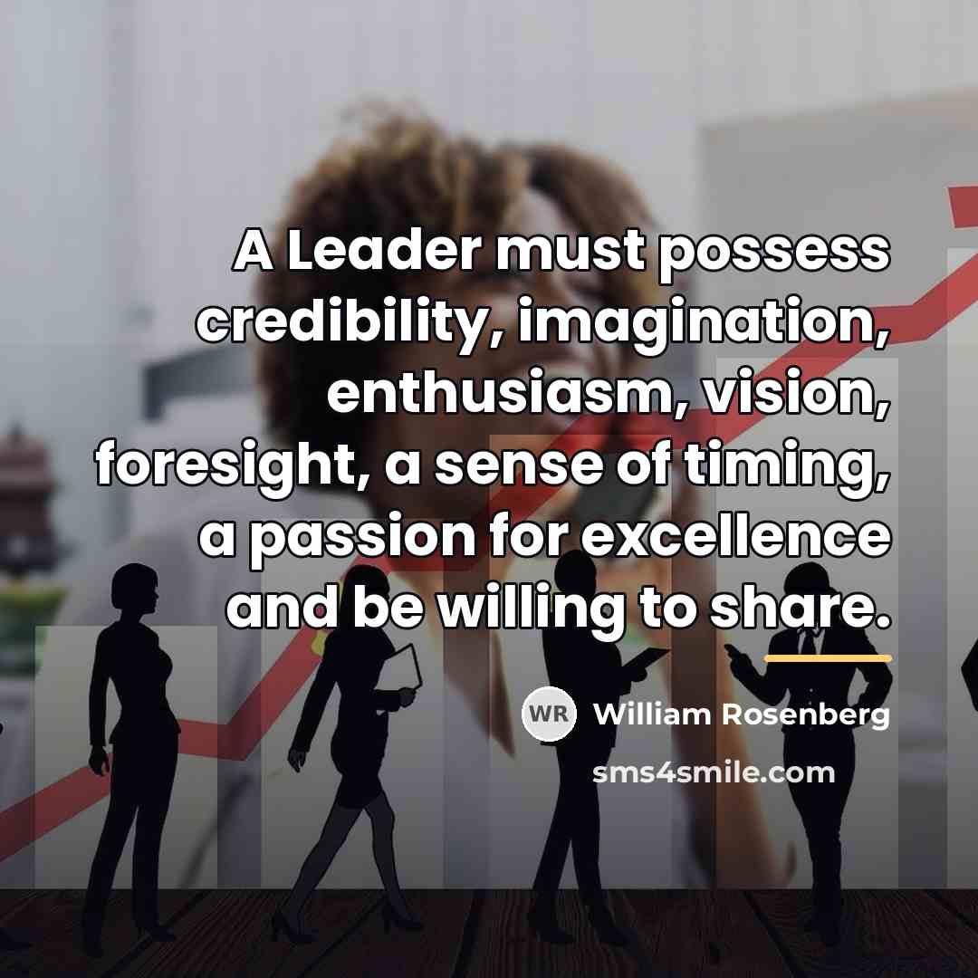 “A Leader must possess credibility, imagination, enthusiasm, vision, foresight, a…” quote by William Rosenberg