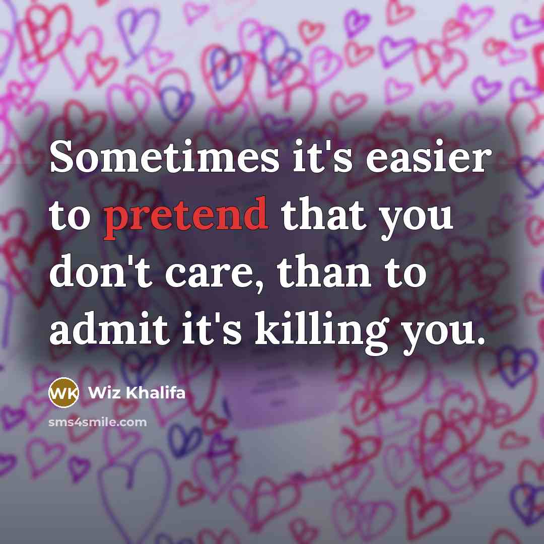 “Sometimes it's easier to pretend that you don't care, than…” quote by Wiz Khalifa
