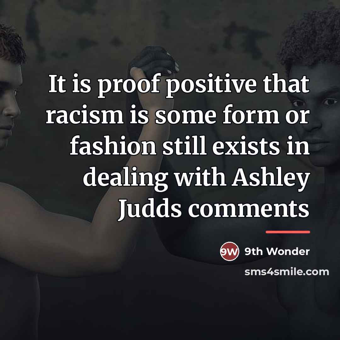 “It is proof positive that racism is some form or…” quote by 9th Wonder
