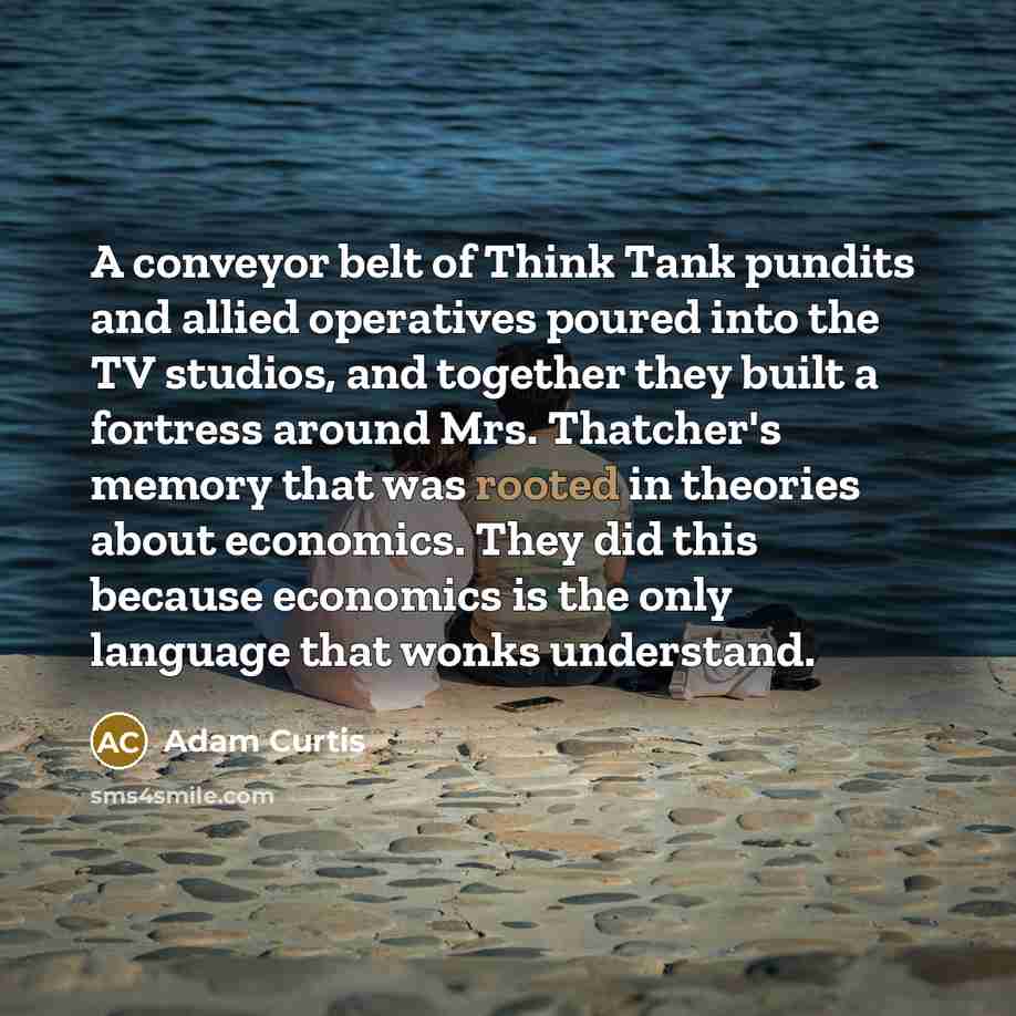 “A conveyor belt of Think Tank pundits and allied operatives…” quote by Adam Curtis