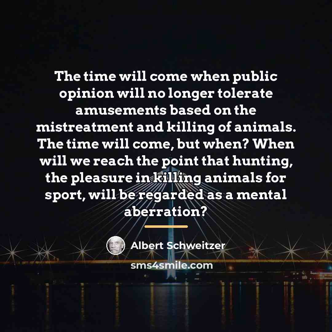 “The time will come when public opinion will no longer…” quote by Albert Schweitzer
