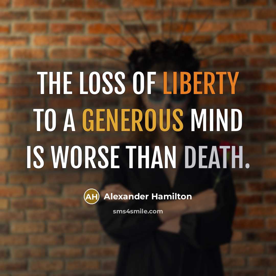 “The loss of liberty to a generous mind is worse…” quote by Alexander Hamilton