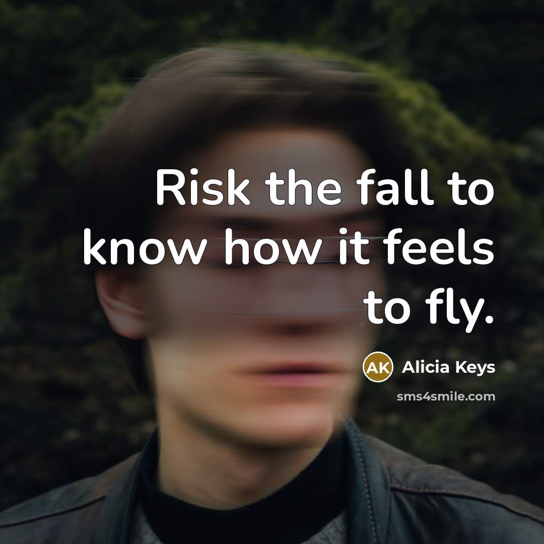 “Risk the fall to know how it feels to fly.…” quote by Alicia Keys
