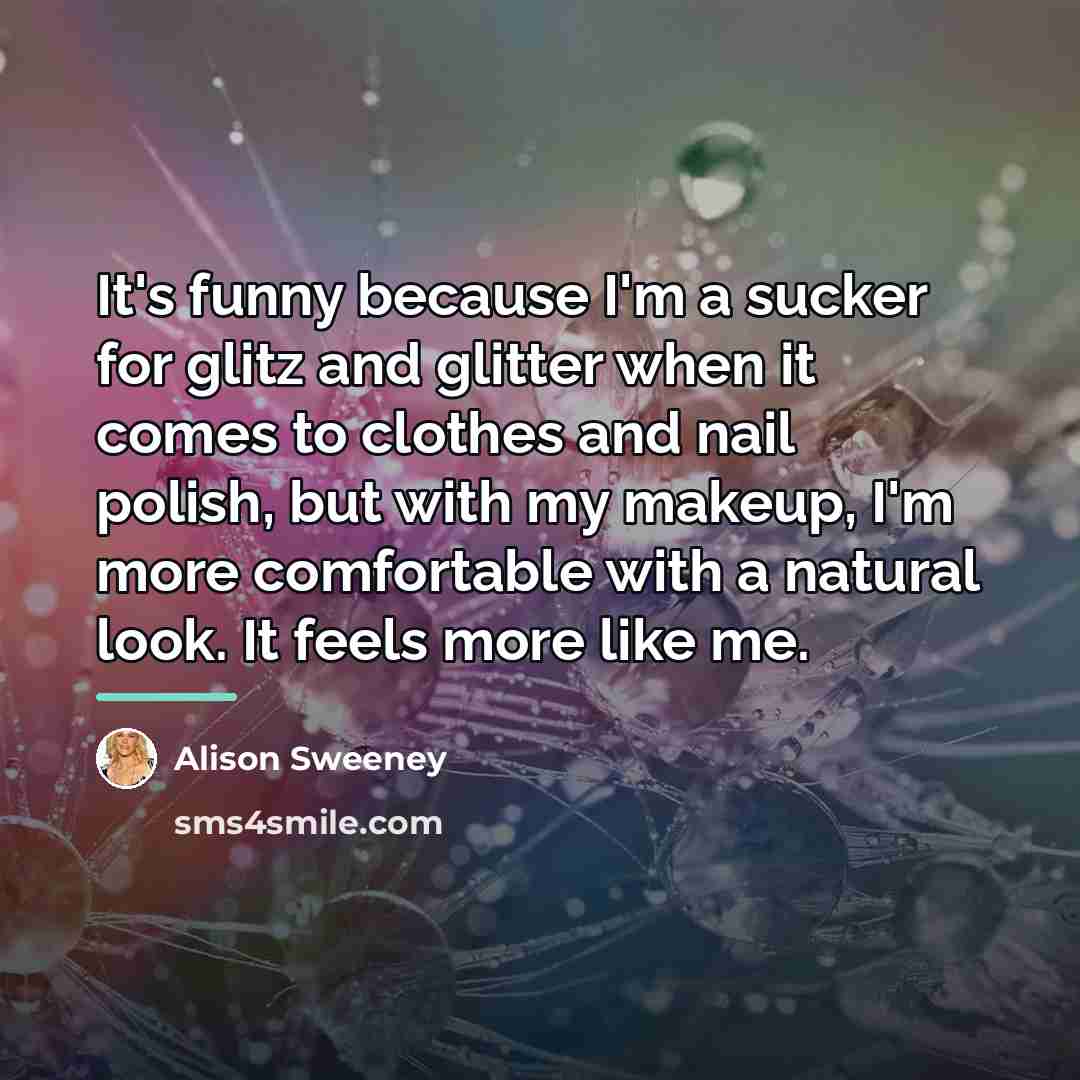 “It's funny because I'm a sucker for glitz and glitter…” quote by Alison Sweeney