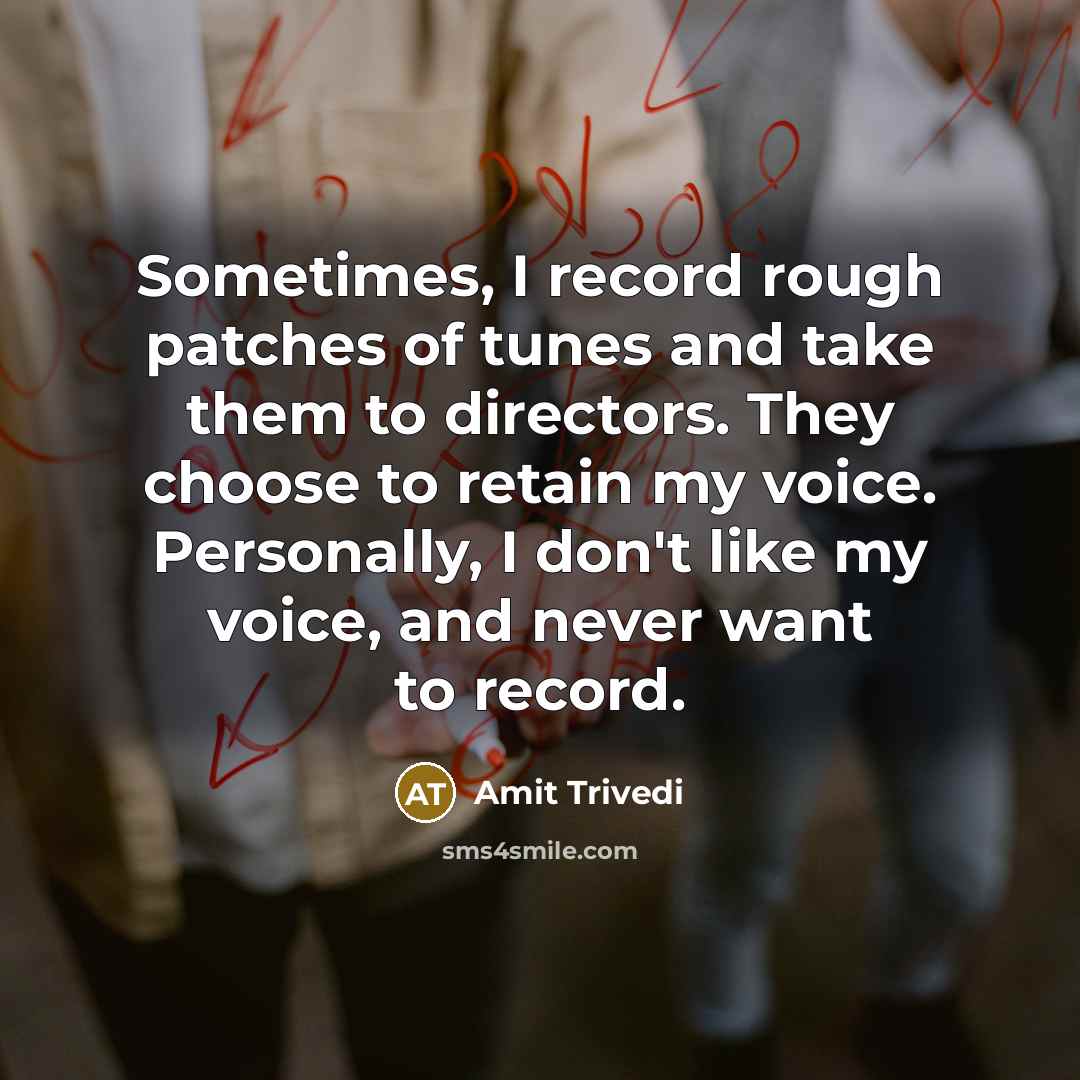 “Sometimes, I record rough patches of tunes and take them…” quote by Amit Trivedi