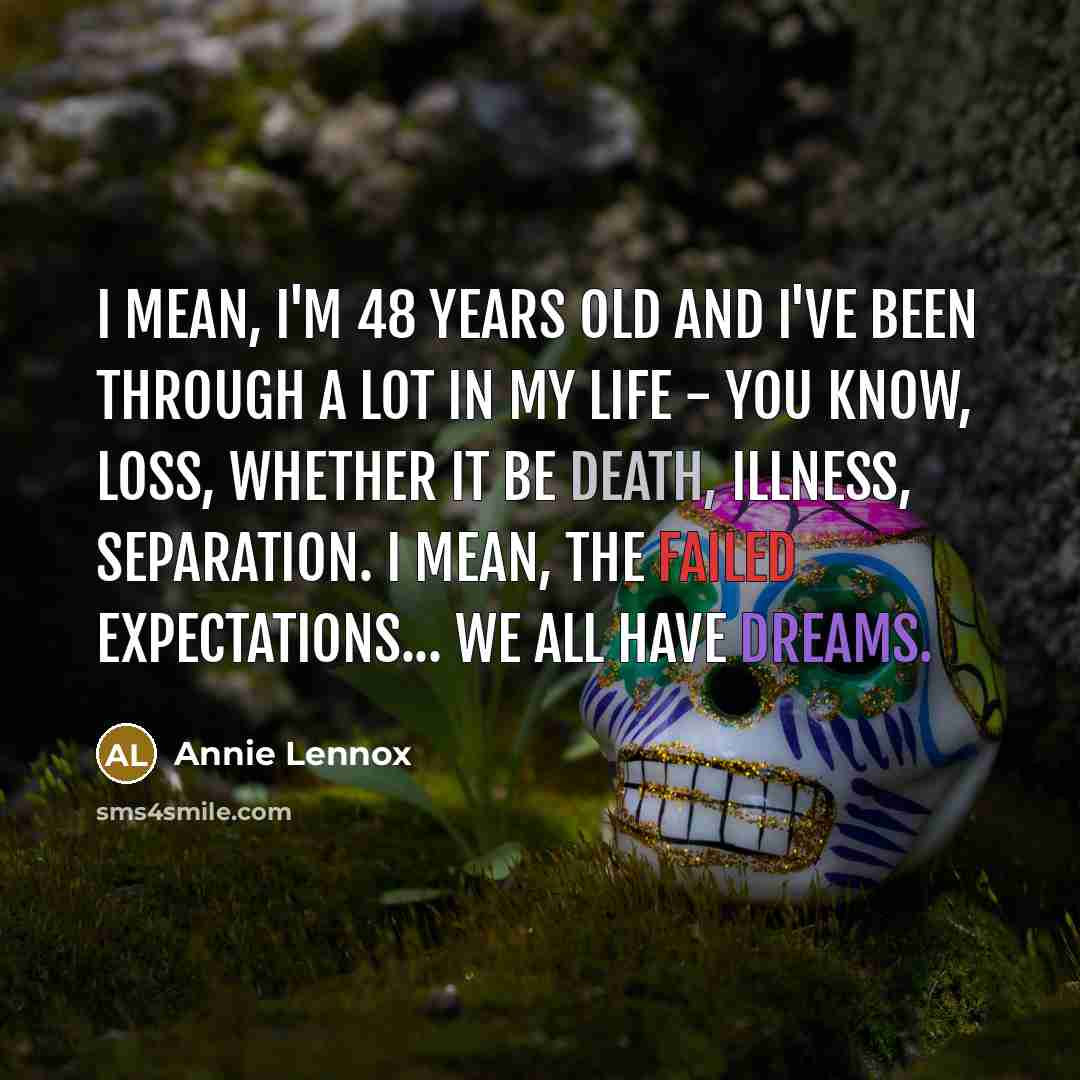 “I mean, I'm 48 years old and I've been through…” quote by Annie Lennox