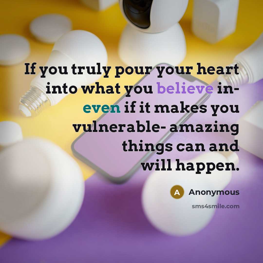 “If you truly pour your heart into what you believe…” quote by Anonymous