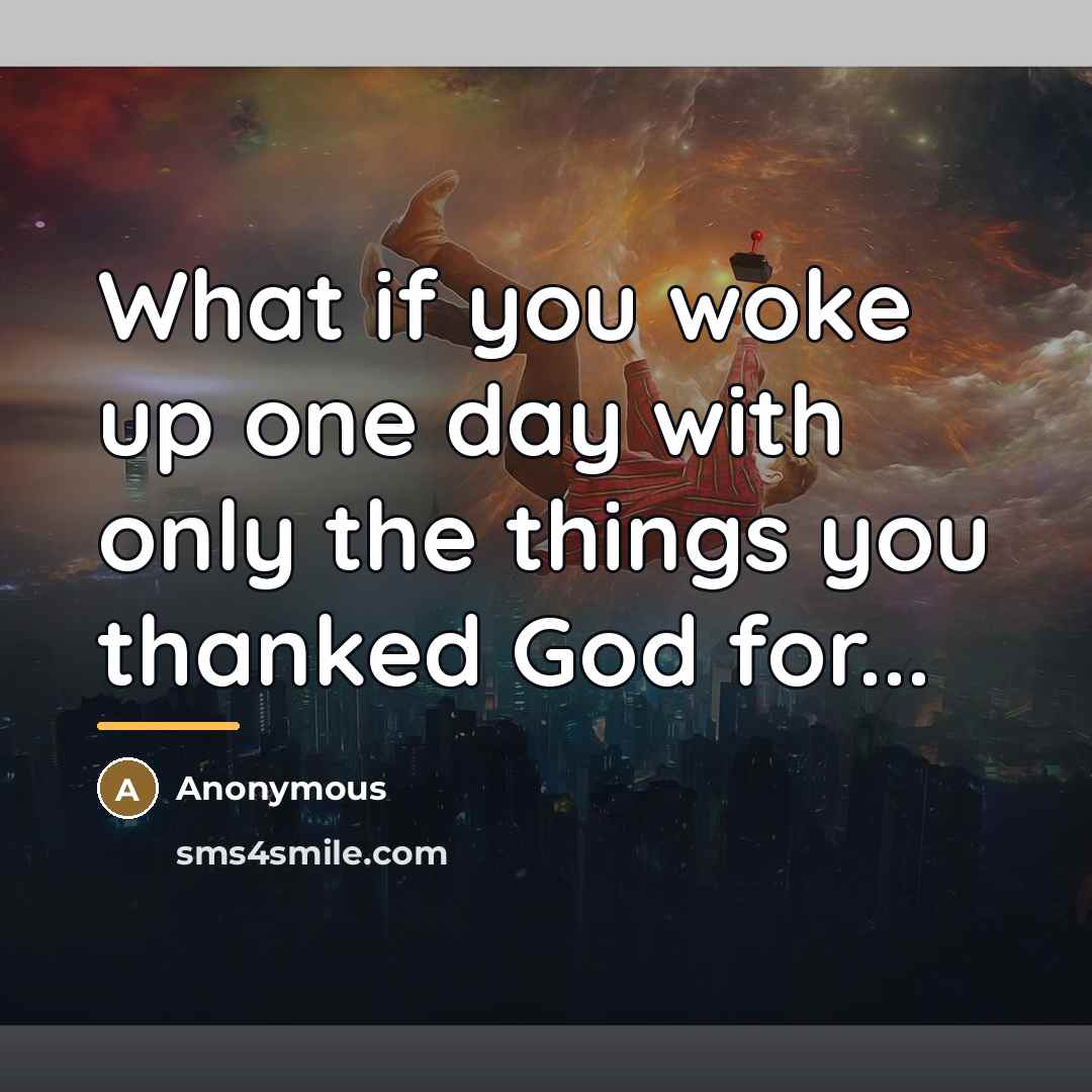 “What if you woke up one day with only the…” quote by Anonymous