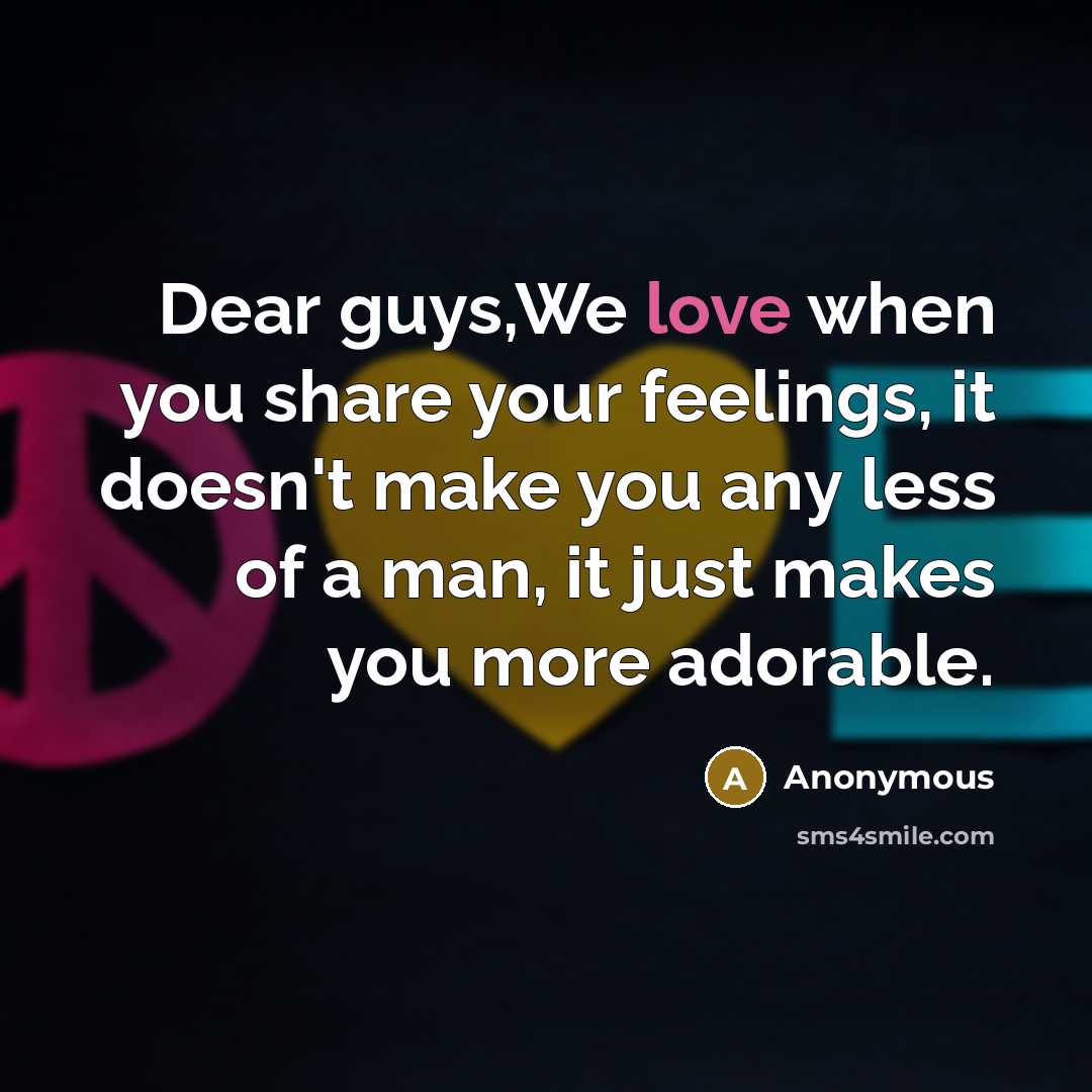 “Dear guys,We love when you share your feelings, it doesn't…” quote by Anonymous