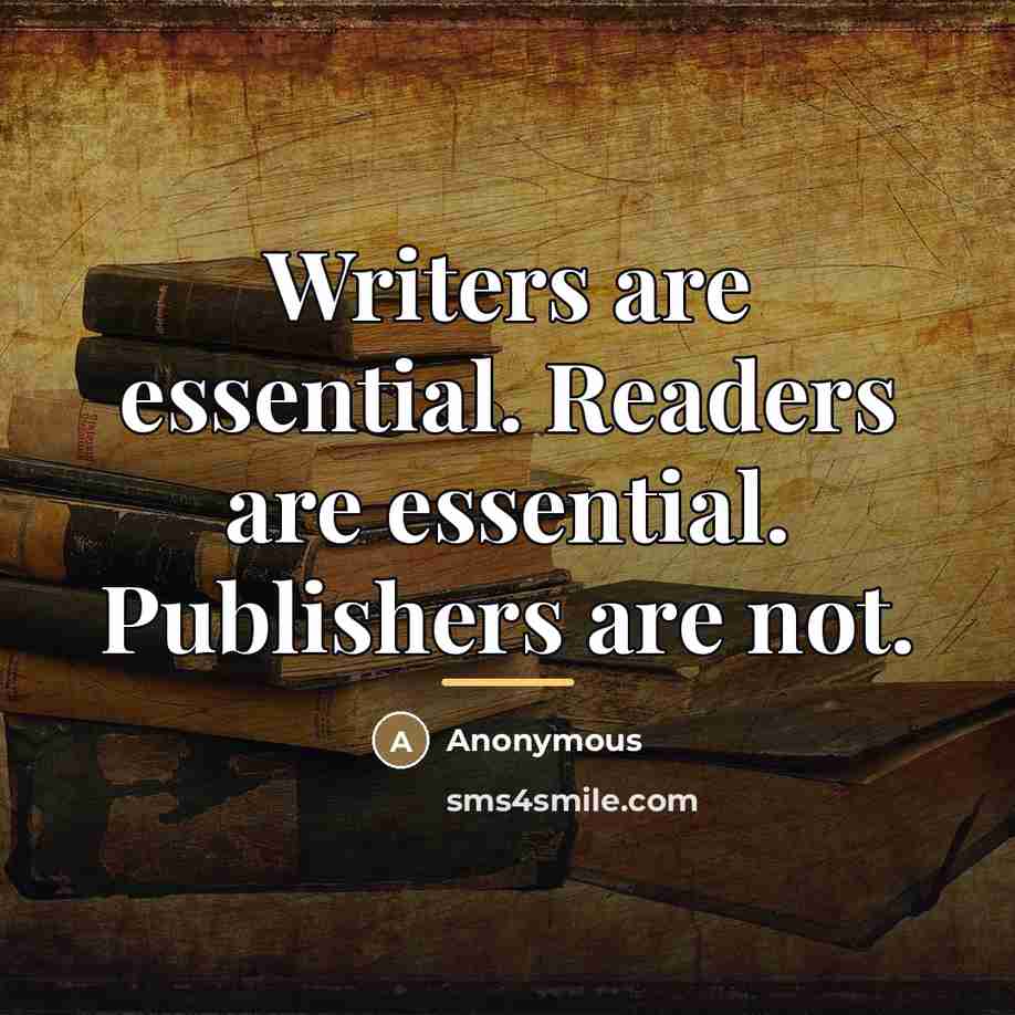 “Writers are essential. Readers are essential. Publishers are not.…” quote by Anonymous