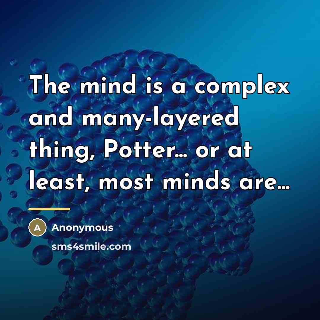 “The mind is a complex and many-layered thing, Potter... or…” quote by Anonymous