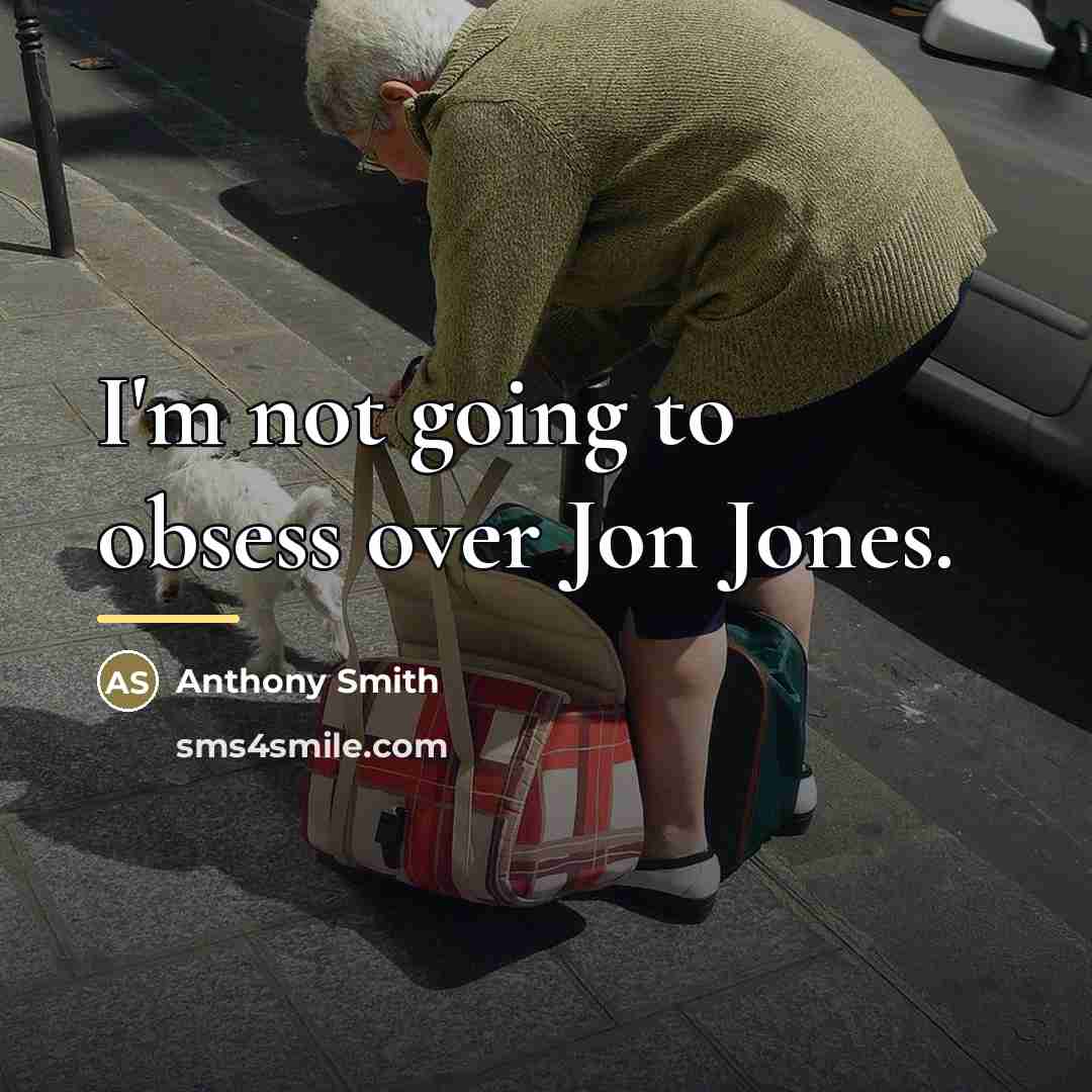 “I'm not going to obsess over Jon Jones.…” quote by Anthony Smith