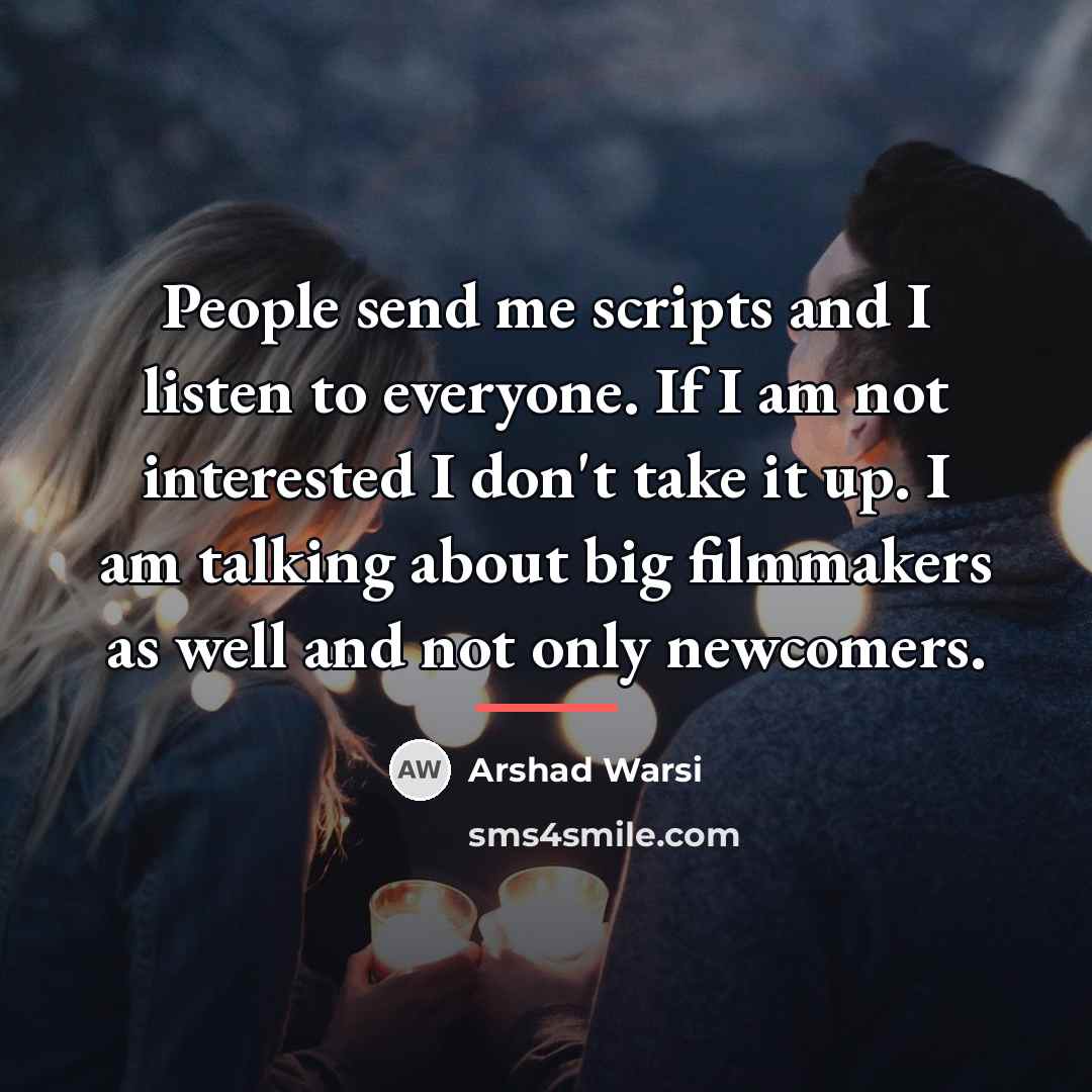 “People send me scripts and I listen to everyone. If…” quote by Arshad Warsi