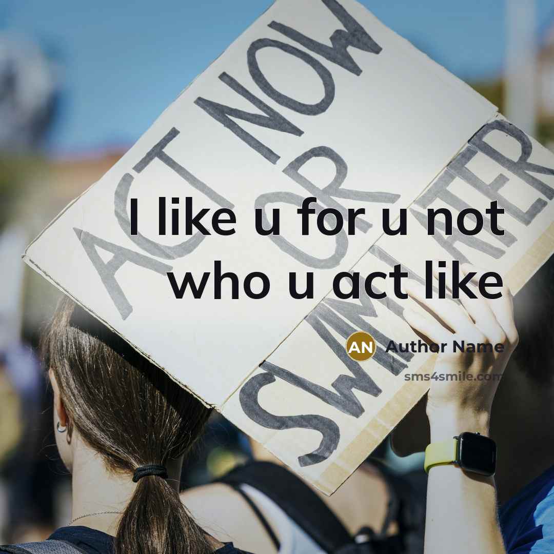 “I like u for u not who u act like” quote by Author Name