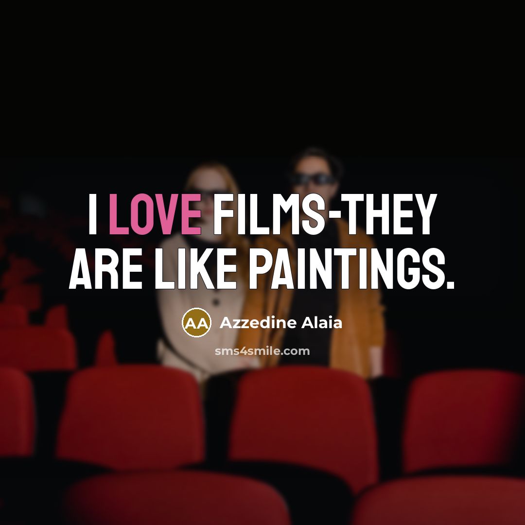 “I love films-they are like paintings.…” quote by Azzedine Alaia