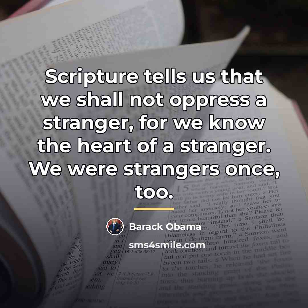 “Scripture tells us that we shall not oppress a stranger,…” quote by Barack Obama