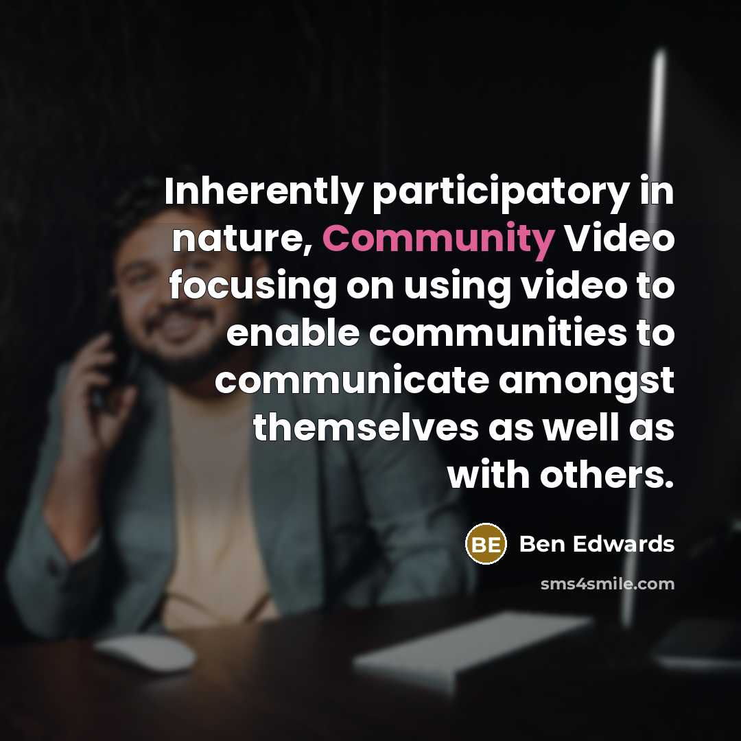 “Inherently participatory in nature, Community Video focusing on using video…” quote by Ben Edwards