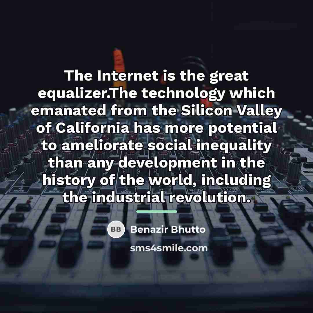 “The Internet is the great equalizer.The technology which emanated from…” quote by Benazir Bhutto