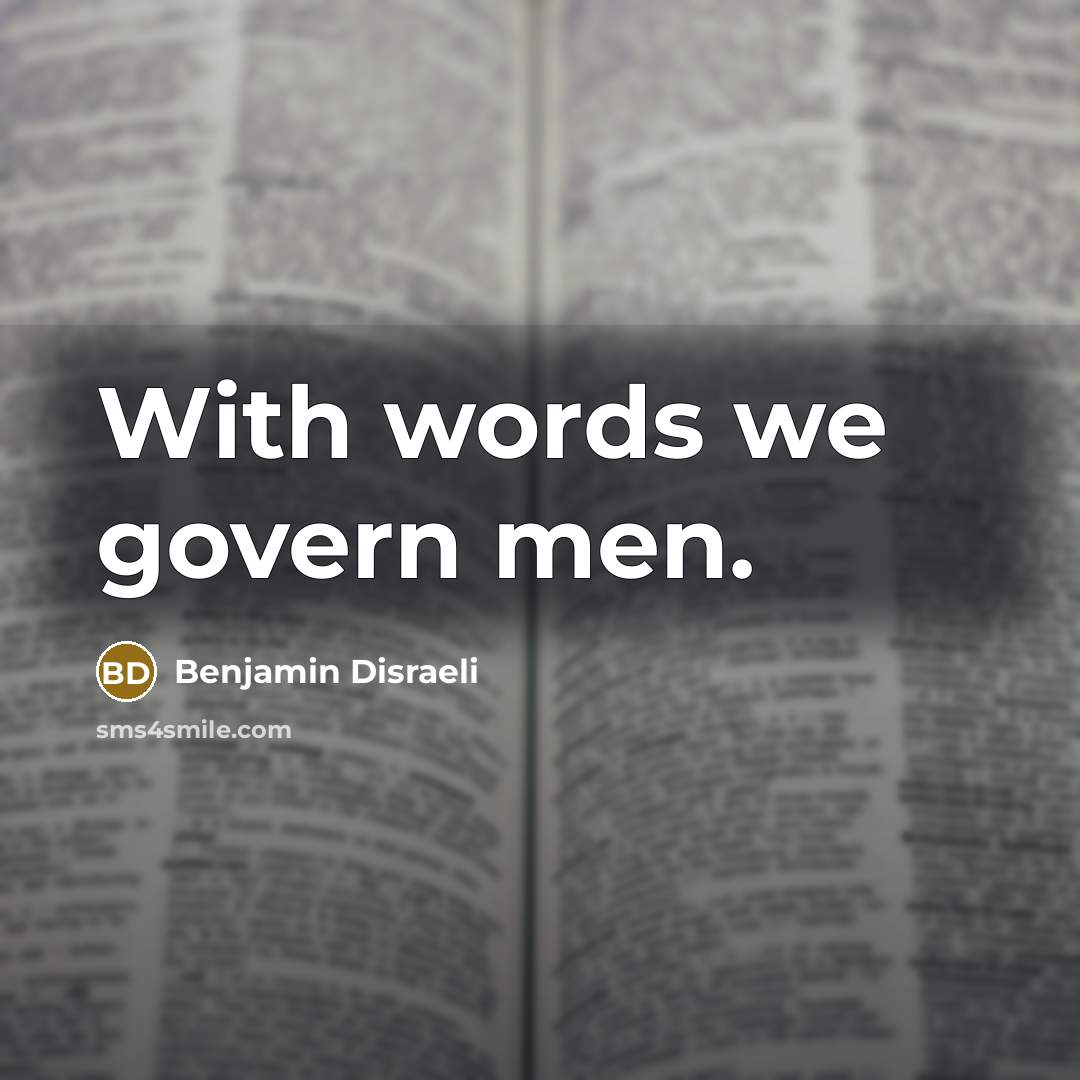 “With words we govern men.…” quote by Benjamin Disraeli