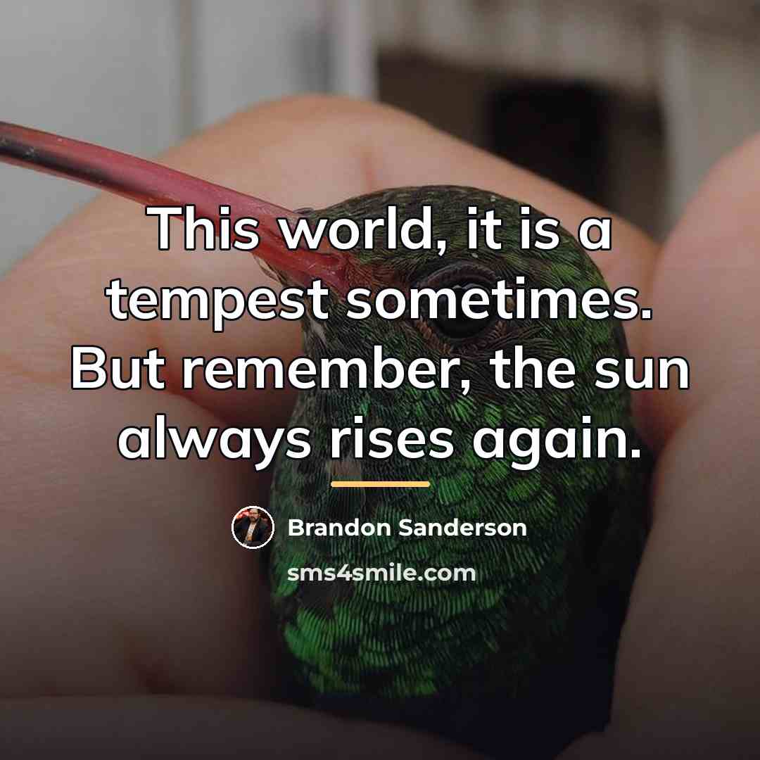 “This world, it is a tempest sometimes. But remember, the…” quote by Brandon Sanderson