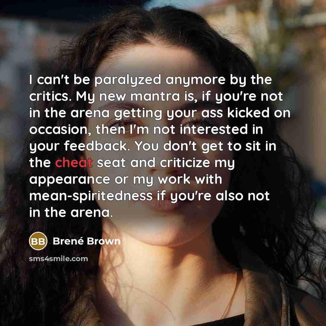 “I can't be paralyzed anymore by the critics. My new…” quote by Brené Brown