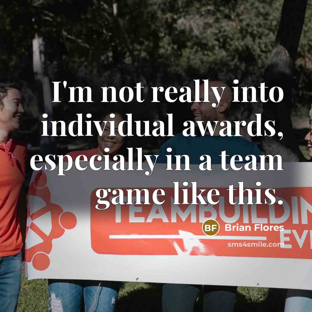 “I'm not really into individual awards, especially in a team…” quote by Brian Flores