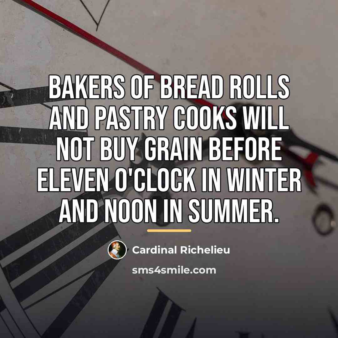 “Bakers of bread rolls and pastry cooks will not buy…” quote by Cardinal Richelieu