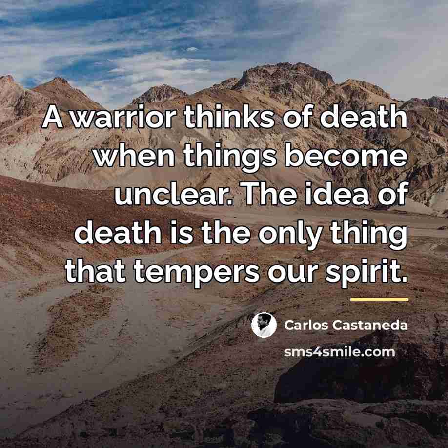 “A warrior thinks of death when things become unclear. The…” quote by Carlos Castaneda