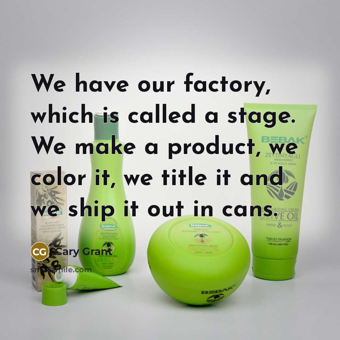 “We have our factory, which is called a stage. We…” quote by Cary Grant