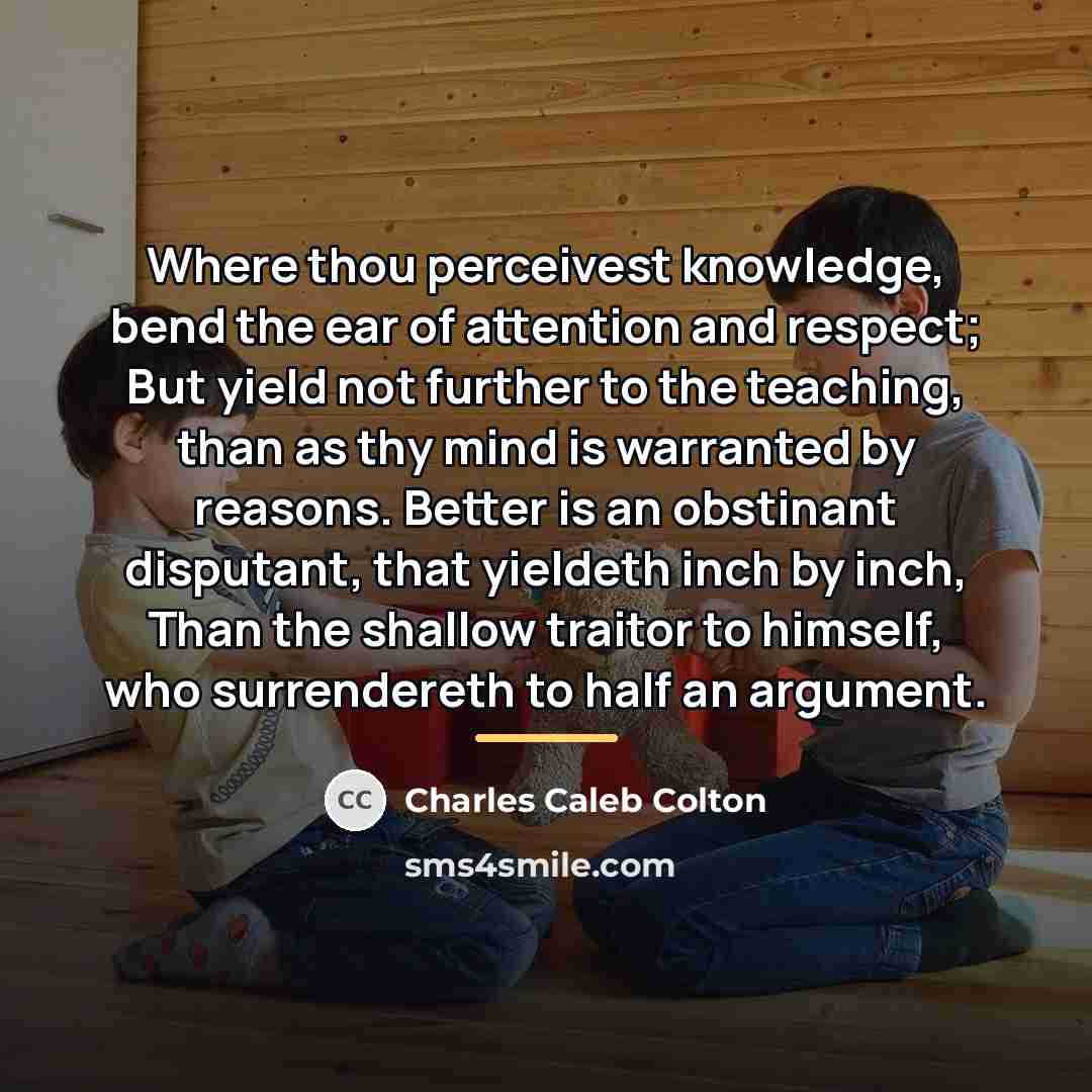 “Where thou perceivest knowledge, bend the ear of attention and…” quote by Charles Caleb Colton
