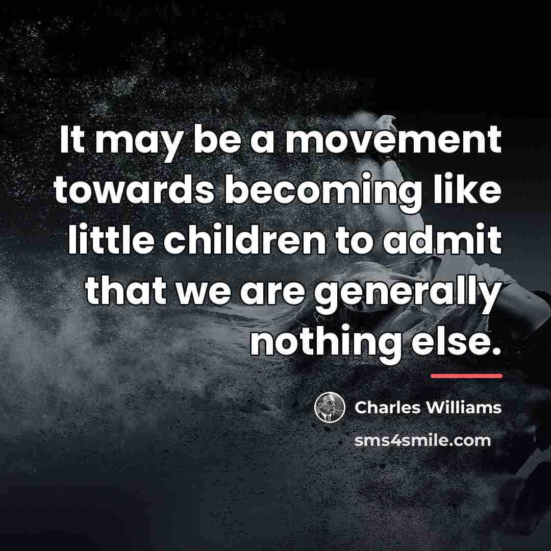“It may be a movement towards becoming like little children…” quote by Charles Williams