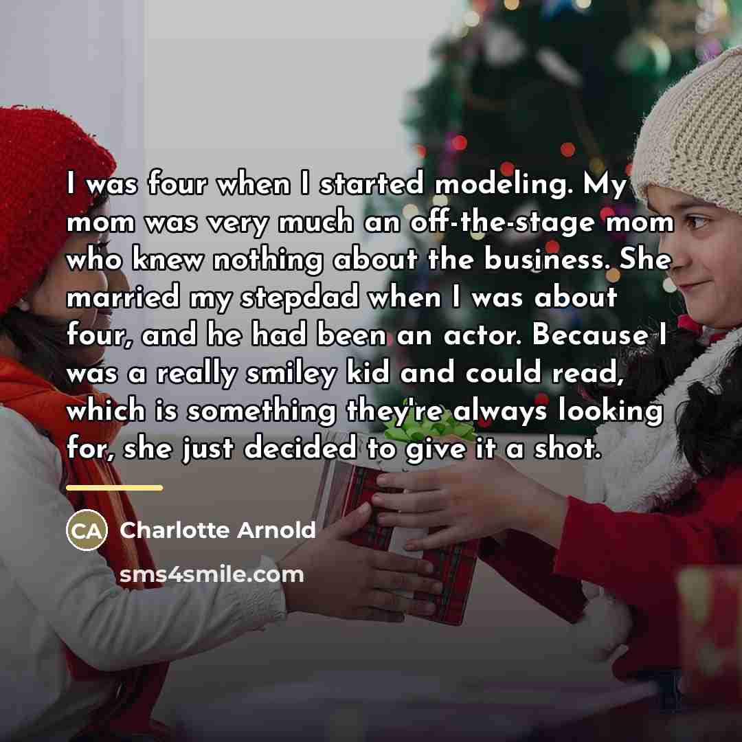“I was four when I started modeling. My mom was…” quote by Charlotte Arnold