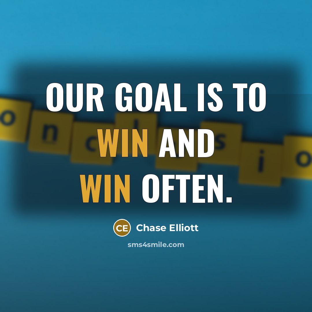 “Our goal is to win and win often.” quote by Chase Elliott