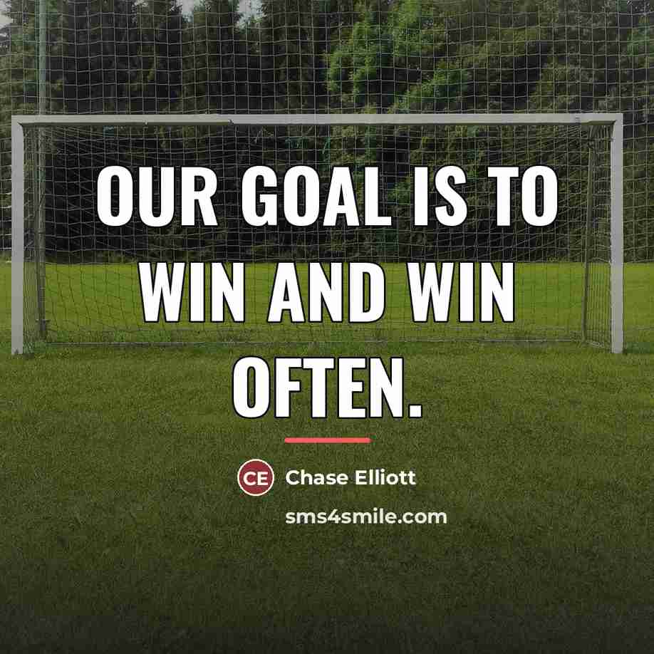 “Our goal is to win and win often.…” quote by Chase Elliott