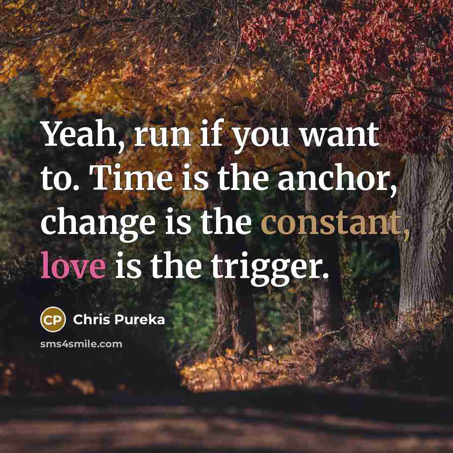 “Yeah, run if you want to. Time is the anchor,…” quote by Chris Pureka