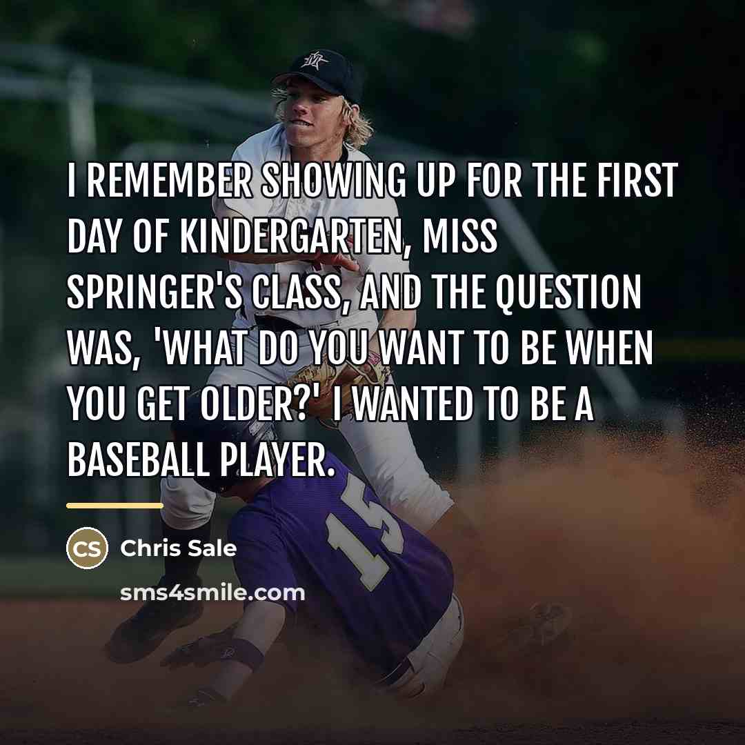 “I remember showing up for the first day of kindergarten,…” quote by Chris Sale