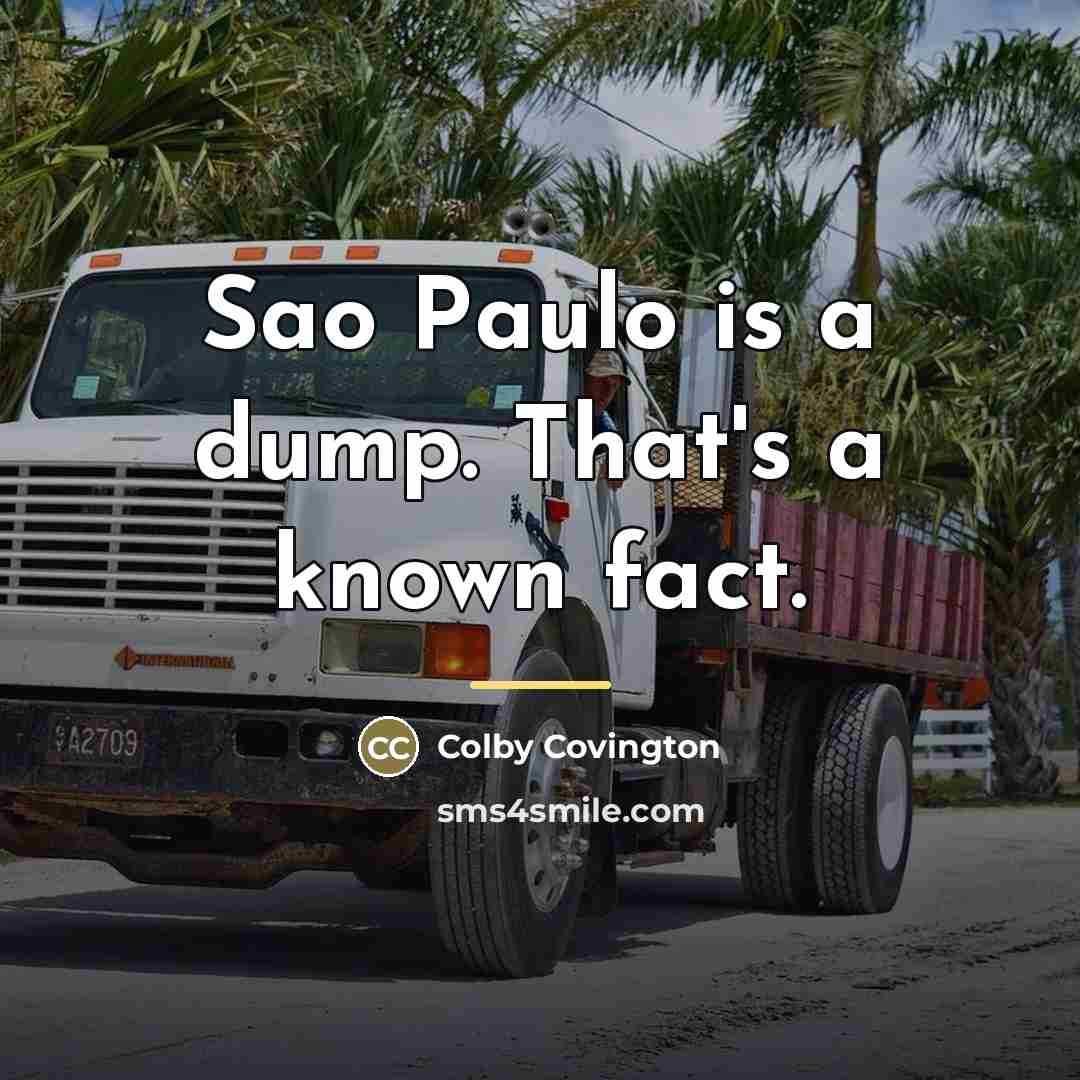 “Sao Paulo is a dump. That's a known fact.…” quote by Colby Covington