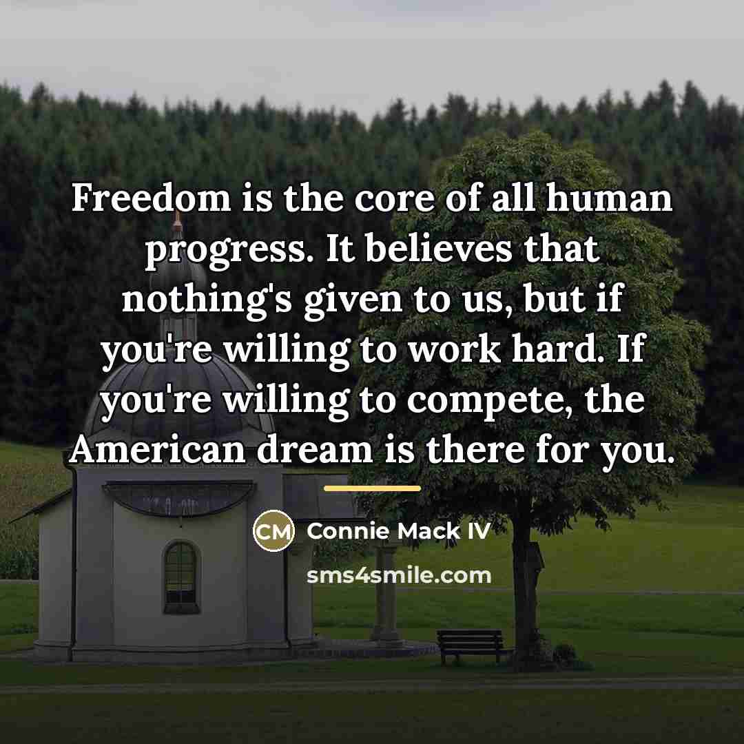“Freedom is the core of all human progress. It believes…” quote by Connie Mack IV