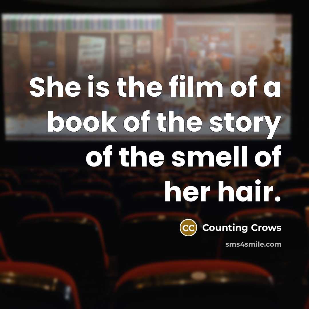 “She is the film of a book of the story…” quote by Counting Crows