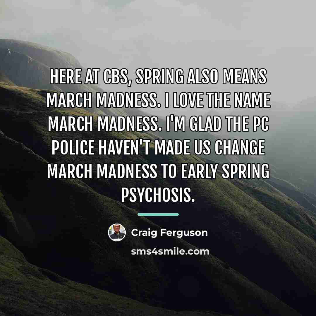 “Here at CBS, spring also means March Madness. I love…” quote by Craig Ferguson