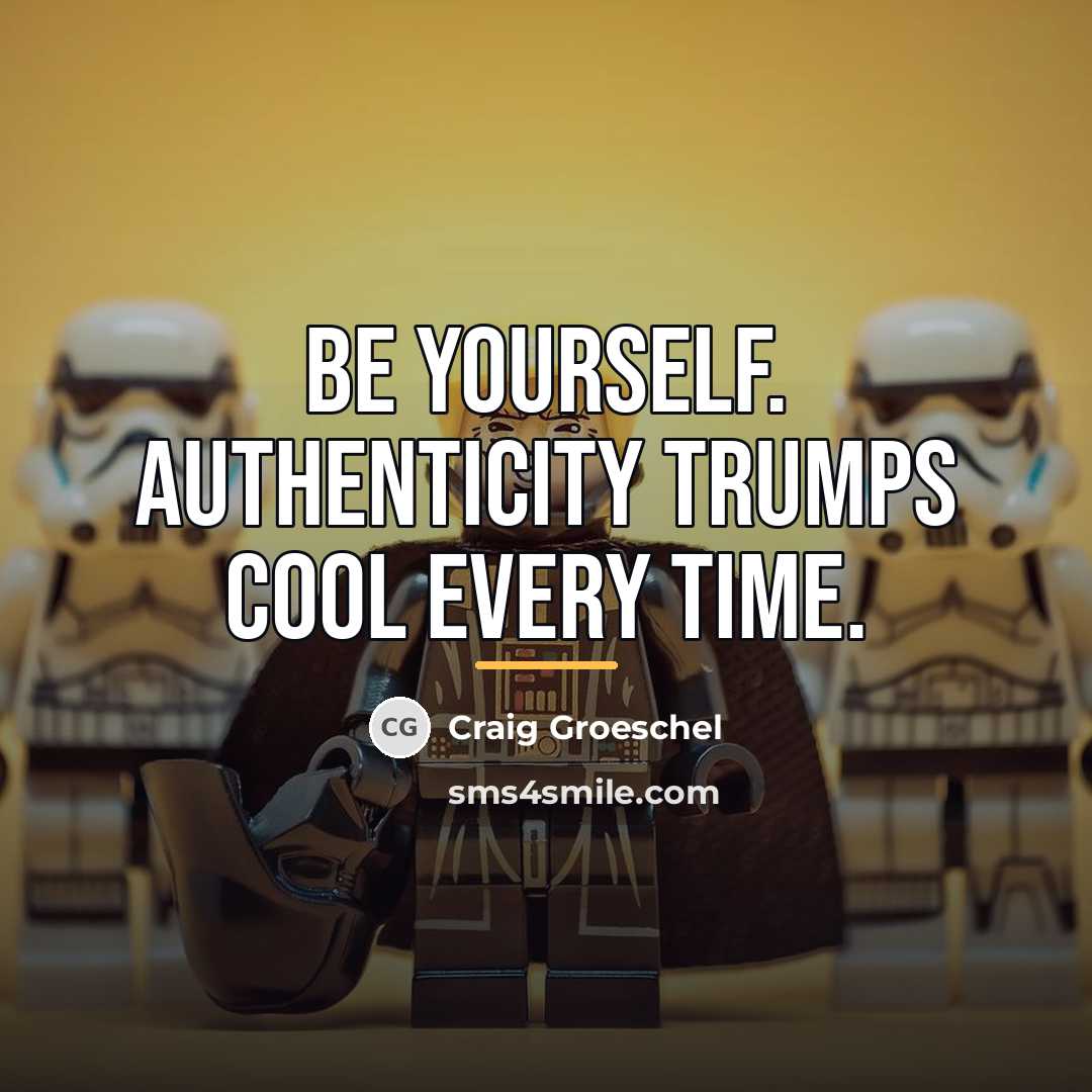 “Be yourself. Authenticity trumps cool every time.…” quote by Craig Groeschel