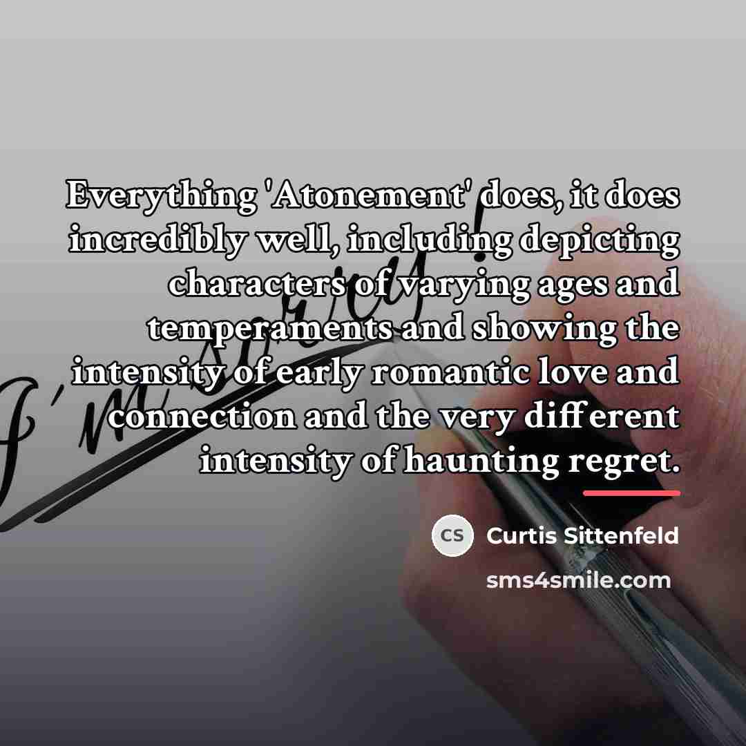 “Everything 'Atonement' does, it does incredibly well, including depicting characters…” quote by Curtis Sittenfeld