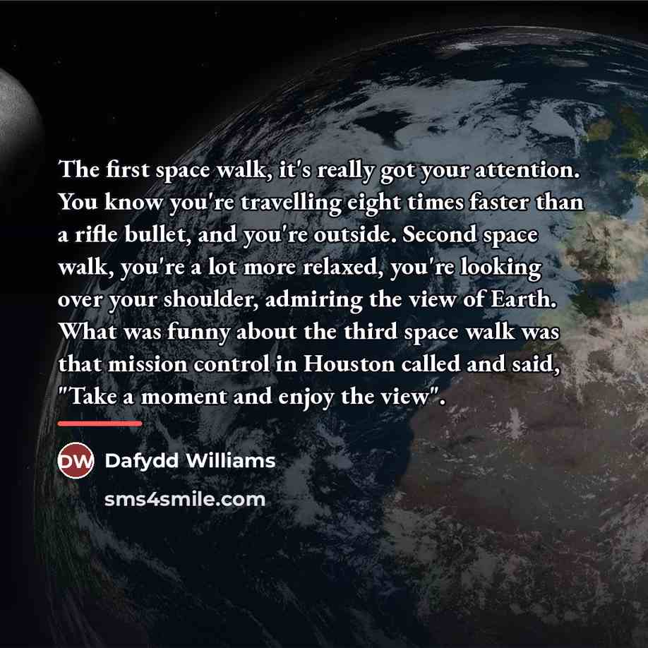 “The first space walk, it's really got your attention. You…” quote by Dafydd Williams