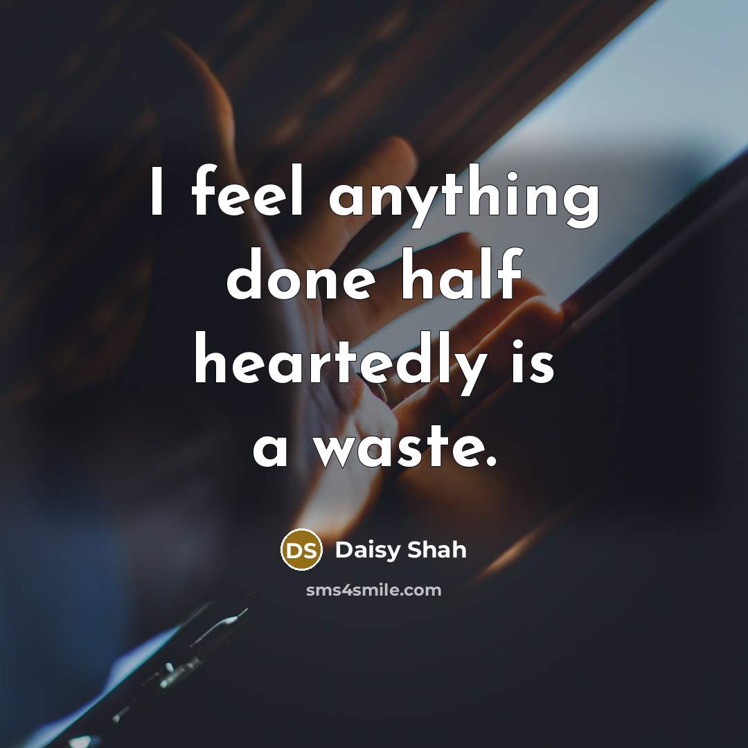 “I feel anything done half heartedly is a waste.…” quote by Daisy Shah