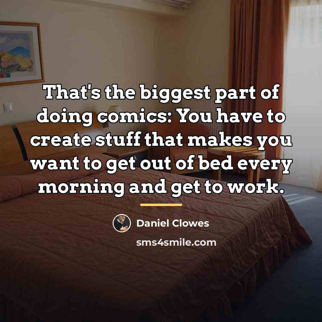“That's the biggest part of doing comics: You have to…” quote by Daniel Clowes
