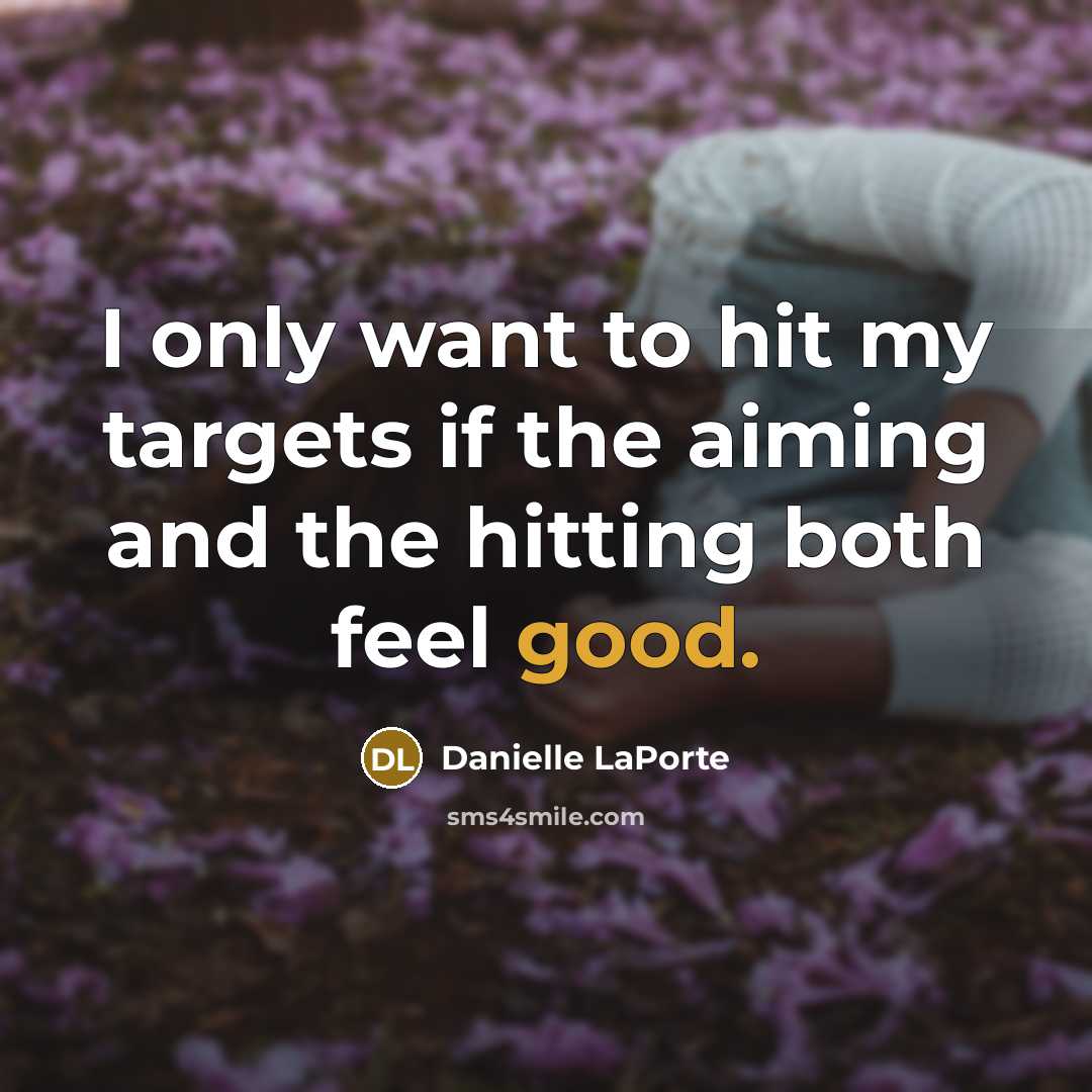 “I only want to hit my targets if the aiming…” quote by Danielle LaPorte