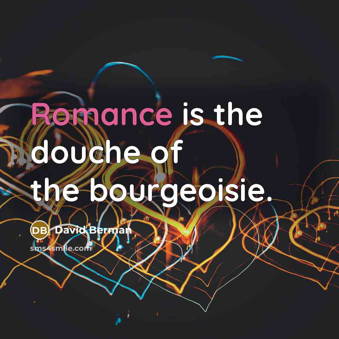 “Romance is the douche of the bourgeoisie.…” quote by David Berman